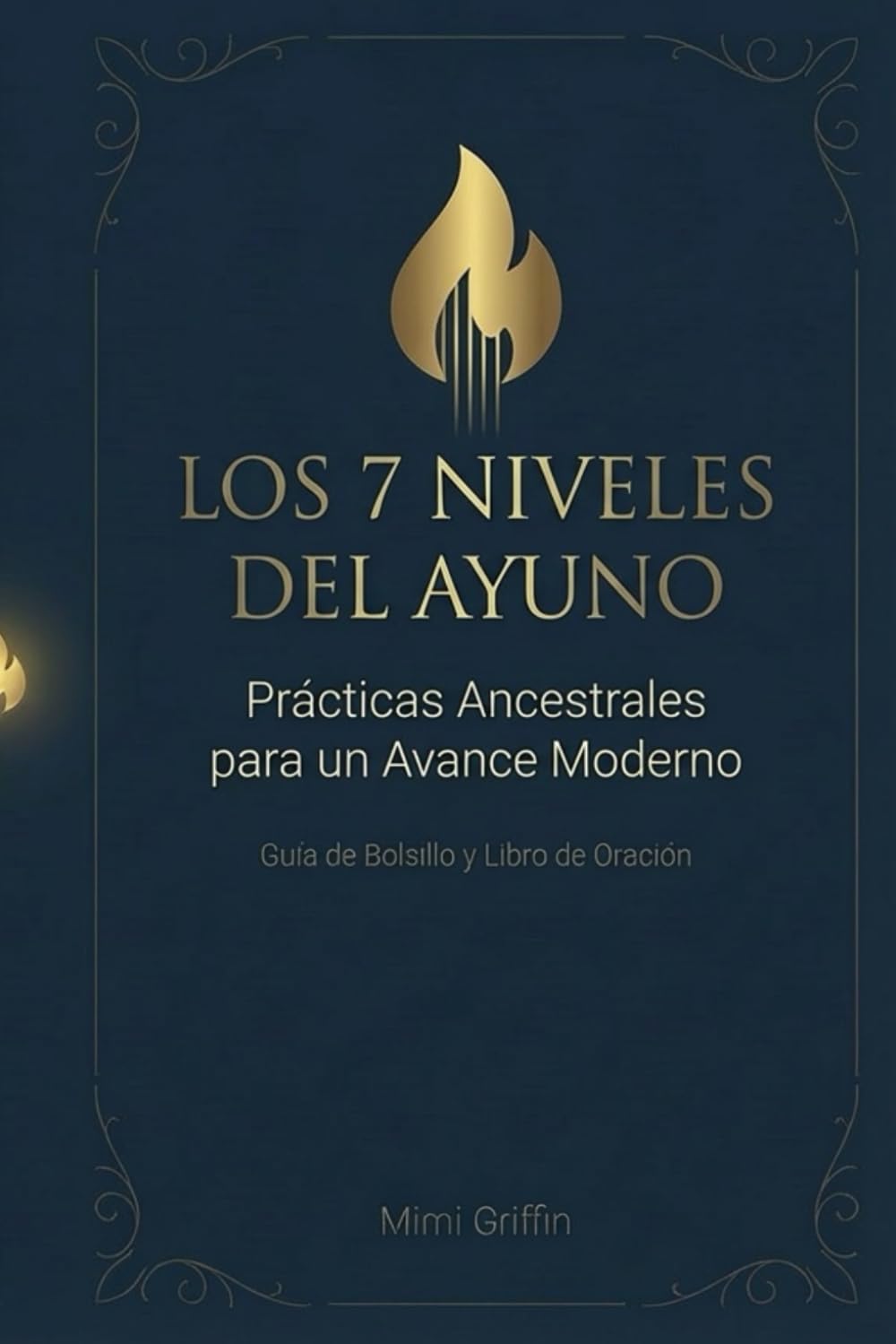 Los 7 Niveles Del Ayuno: Prácticas Ancestrales para un Avance Moderno: Guía de Bolsillo y Libro de Oración