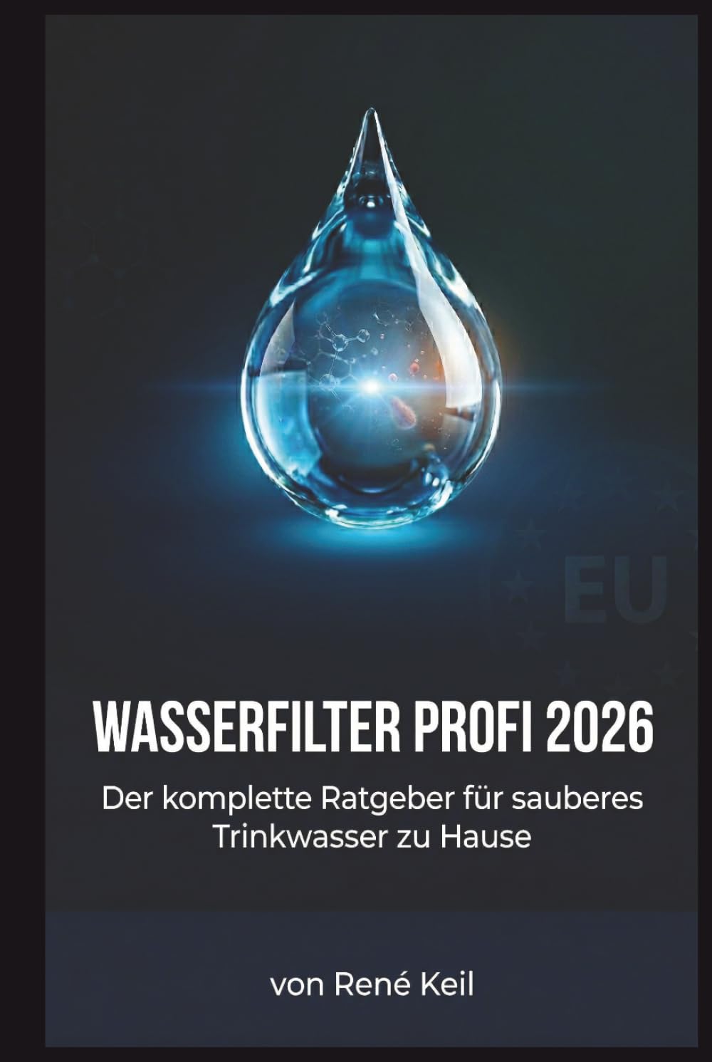 WASSERFILTER PROFI 2026: Der komplette Ratgeber für sauberes Trinkwasser zu Hause – Leitungswasser testen, PFAS-Filter richtig wählen, Wasseraufbereitung verstehen und die besten Filtersysteme 2026