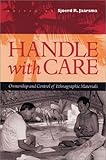 Handle with Care: Ownership And Control Of Ethnographic Materials (Pitt Assn Soc Anth Oceanic)
