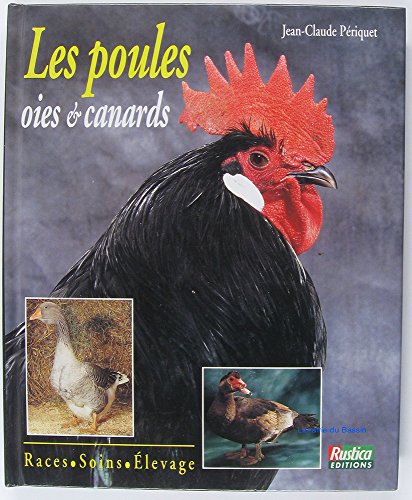 Les poules, oies, canards. Races, soins, élevage