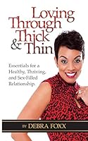 Loving Through Thick and Thin: Essentials for a Healthy, Thriving, and Sex-Filled Relationship 0692303766 Book Cover