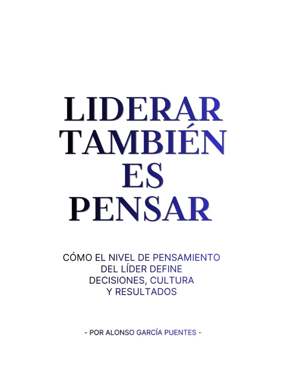 Liderar también es pensar: Cómo el nivel de pensamiento del líder define decisiones, cultura y resultados