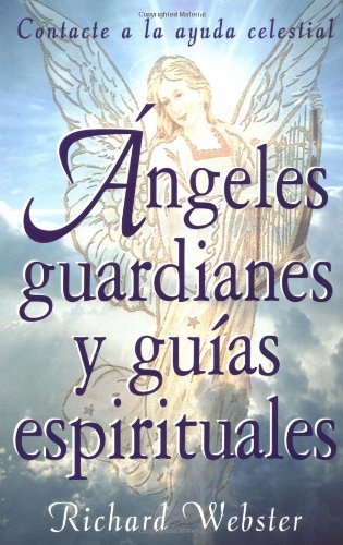 [Ãngeles Guardianes Y Guías Espirituales: Contacte La Ayuda Celestial] [By: Webster, Richard] [July, 2000]