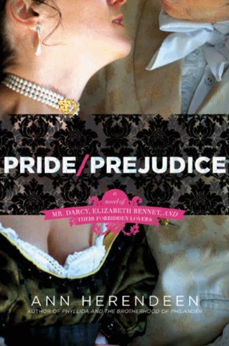 Pride/Prejudice: A Novel of Mr. Darcy, Elizabeth Bennet, and Their Other Loves – A Bold and Sensual Reimagining