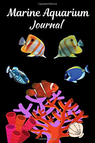 Marine Aquarium Journal: Customized Reef Tank Aquarium Hobbyist Record Keeping Book. Log Water Chemistry, Maintenance And Marine Fish Health.