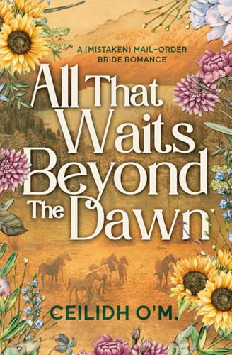All That Waits Beyond the Dawn: A (Mistaken) Mail-Order Bride Romance