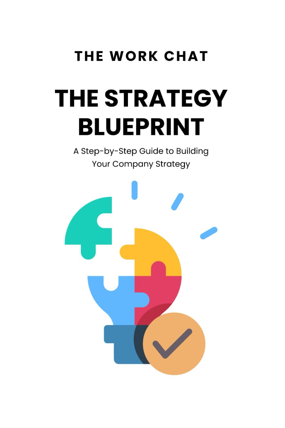 The Strategy Blueprint: A Step-by-Step Guide to Building Your Company Strategy