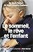 Le Sommeil, le rêve et l'enfant