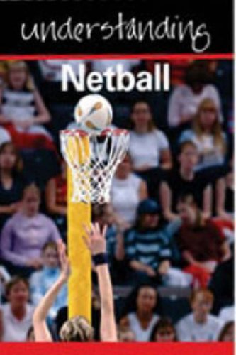 Understanding Netball (Understanding Sport) (Understanding Sport) (Understanding Sport) (Understanding Sport) (Understanding Sport): No. 8