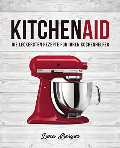 KitchenAid©: Die leckersten Rezepte für Ihren