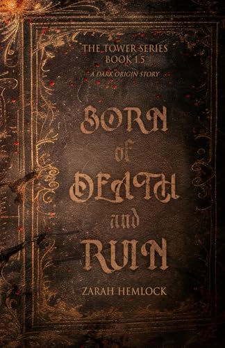 Born of Death and Ruin: A Dark Origin Story (The Tower Series)