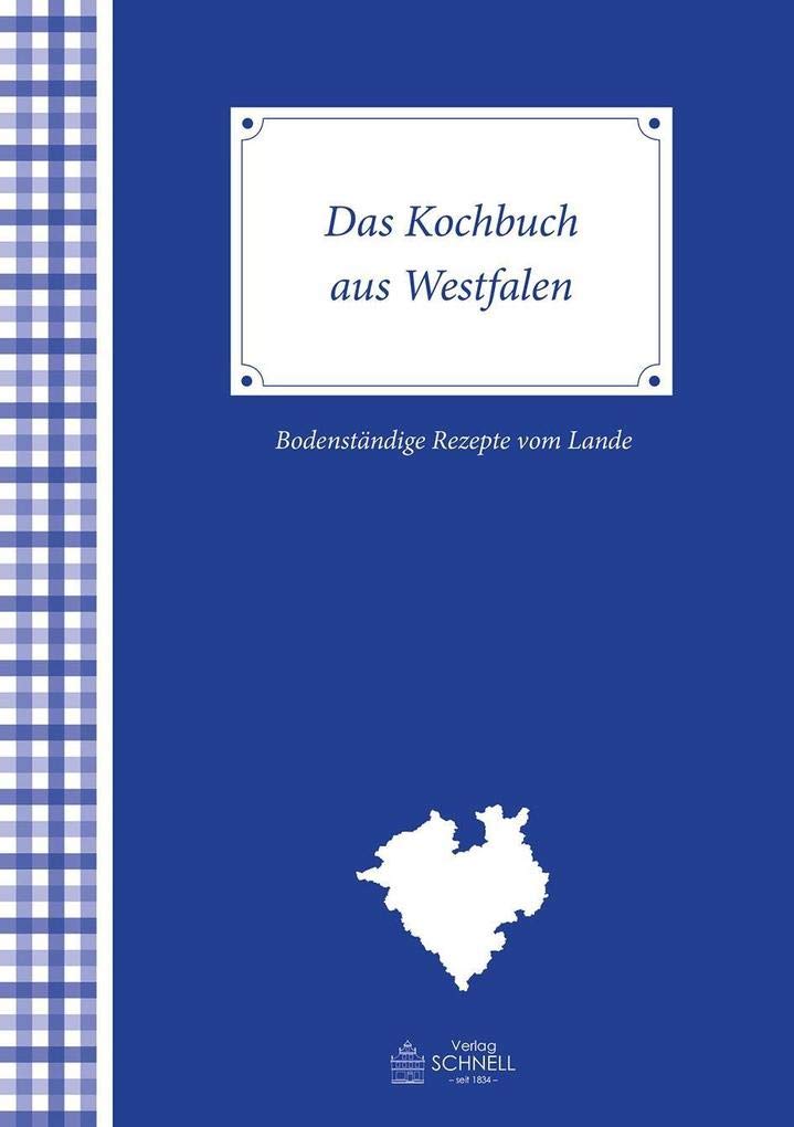 Das Kochbuch aus Westfalen: Bodenständige Rezepte vom Lande, ausprobiert und aufgeschrieben von erfahrenen Hausfrauen aus Westfalen