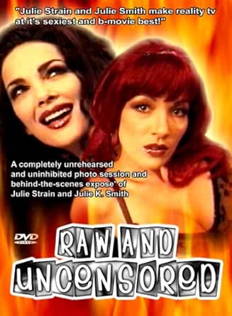 Raw and Uncensored (Behind The Scenes Expose of Julie Strain & Julie K