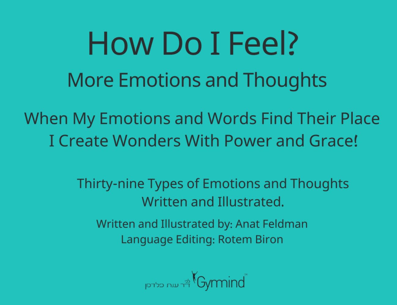 How Do I Feel? More Emotions and Thoughts: When My Emotions and Words Find Their Place, I Create Wonders With Power and Grace!