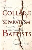 The Collapse of Separatism Among Fundamental Baptists 1583181164 Book Cover