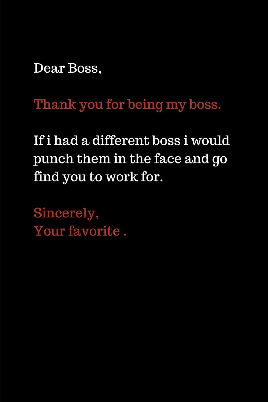 Dear Boss, Thank You For Being My Boss: Funny Favorite Boss Gag Blank Lined Journal Notebook