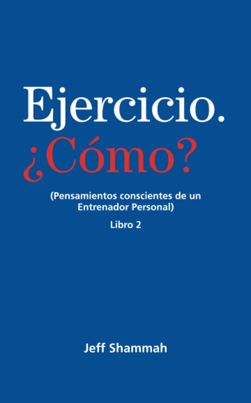 Ejercicio. ¿Cómo? (Pensamientos conscientes de un Entrenador Personal) Libro 2