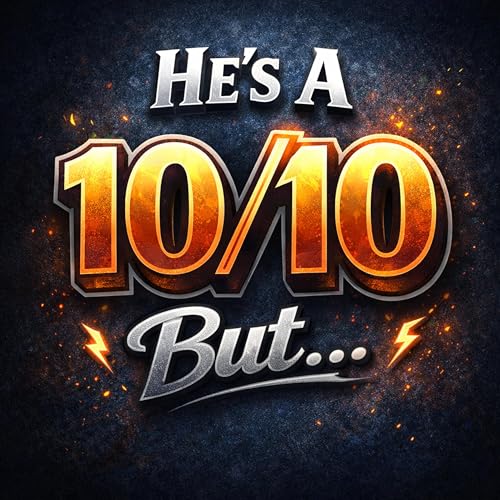 He Is A 10/10, But........
