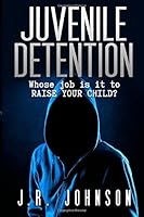 Juvenile Detention: Whose job is it to RAISE YOUR CHILD? 1507834500 Book Cover