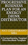  Progressive Business Plan for an Energy Drink Distributor: A Comprehensive, Targeted Fill-in-the-Blank Template (English Edition)