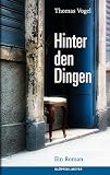 Hinter den Dingen - Ein Roman