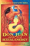 Don Juan and the Art of Sexual Energy: The Rainbow Serpent of the Toltecs