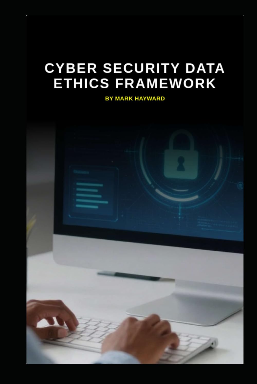 Cyber Security Data Ethics Framework: Supporting responsible use of data and AI (Series 10)