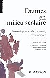 Drames en milieu scolaire: Protocole pour évaluer, soutenir, communiquer