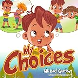 My Choices: (Children’s Books about Emotions & Feelings, Anger Management, Kids Ages 3 5, Preschool, Kindergarten)