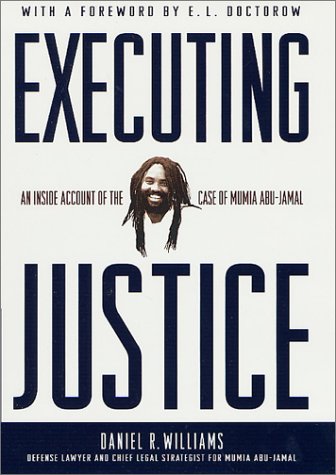 Executing Justice: An Inside Account of the Case of Mumia Abu-Jamal Executing Justice: An Inside Account of the Case of Mumia Abu-Jamal