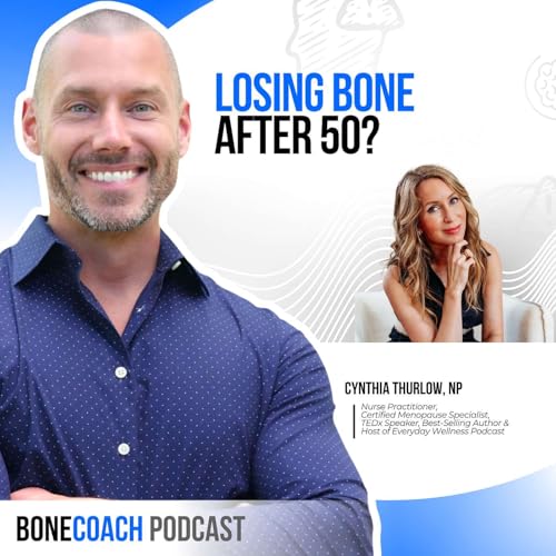 Why You&rsquo;re Losing Bone After 50 Even If You&rsquo;re Doing Everything Right w/ Cynthia Thurlow + BoneCoach&trade; Osteoporosis & Osteopenia