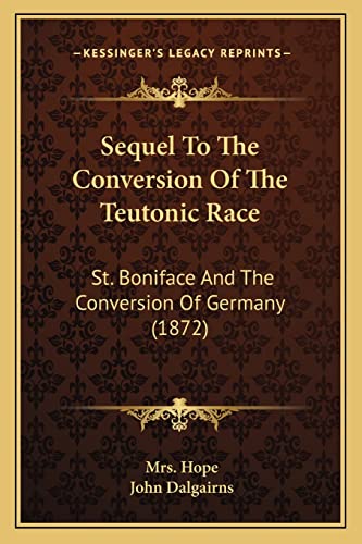 Sequel To The Conversion Of The Teutonic Race: St. Boniface And The Conversion Of Germany (1872)