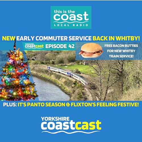 Yorkshire Coastcast - EP42 - FREE BACON BUTTIES To Celebrate New Whitby Train Service!