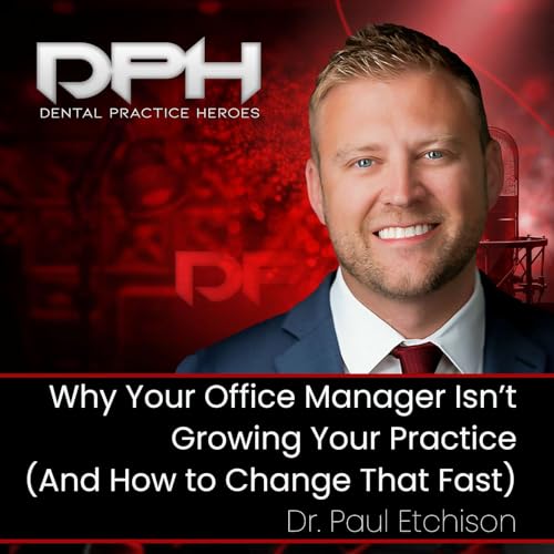 Why Your Office Manager Isn&rsquo;t Growing Your Practice (And How to Change That Fast)