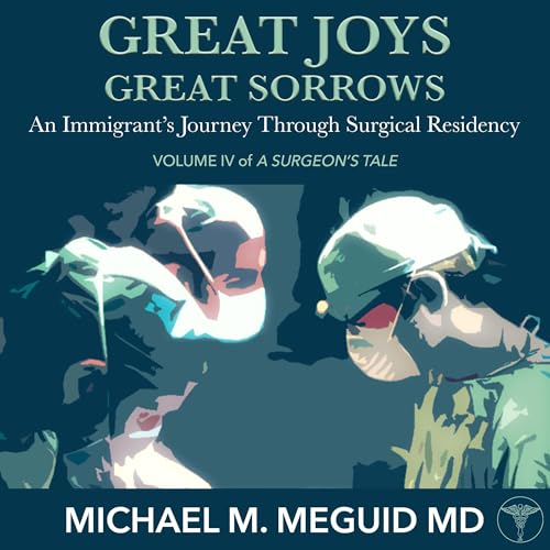 Great Joys, Great Sorrows: An Immigrant&rsquo;s Journey Through Surgical Residency Audiolibro Por Michael Meguid arte de port