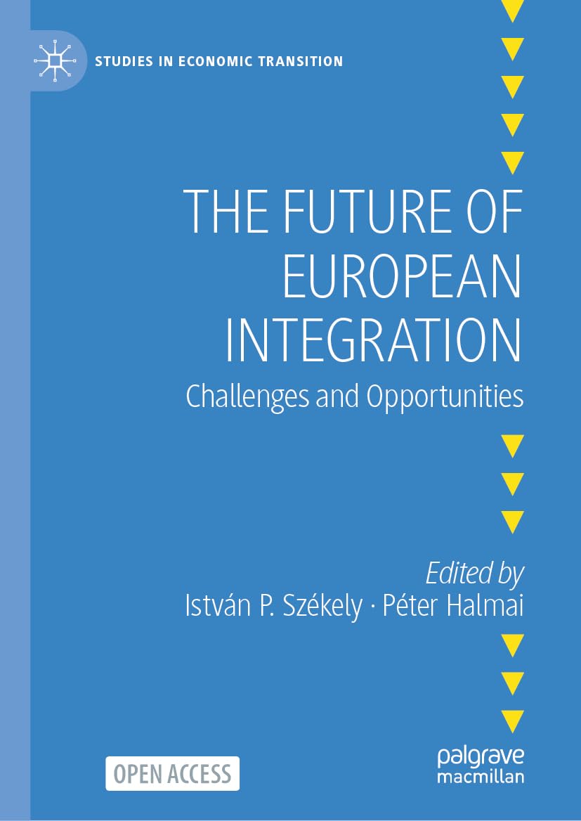 The Future of European Integration: Challenges and Opportunities (Studies in Economic Transition)