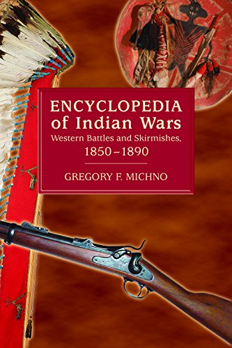 Encyclopedia of Indian Wars: Western Battles and Skirmishes 1850-1890 Encyclopedia of Indian Wars: Western Battles and Skirmishes 1850-1890