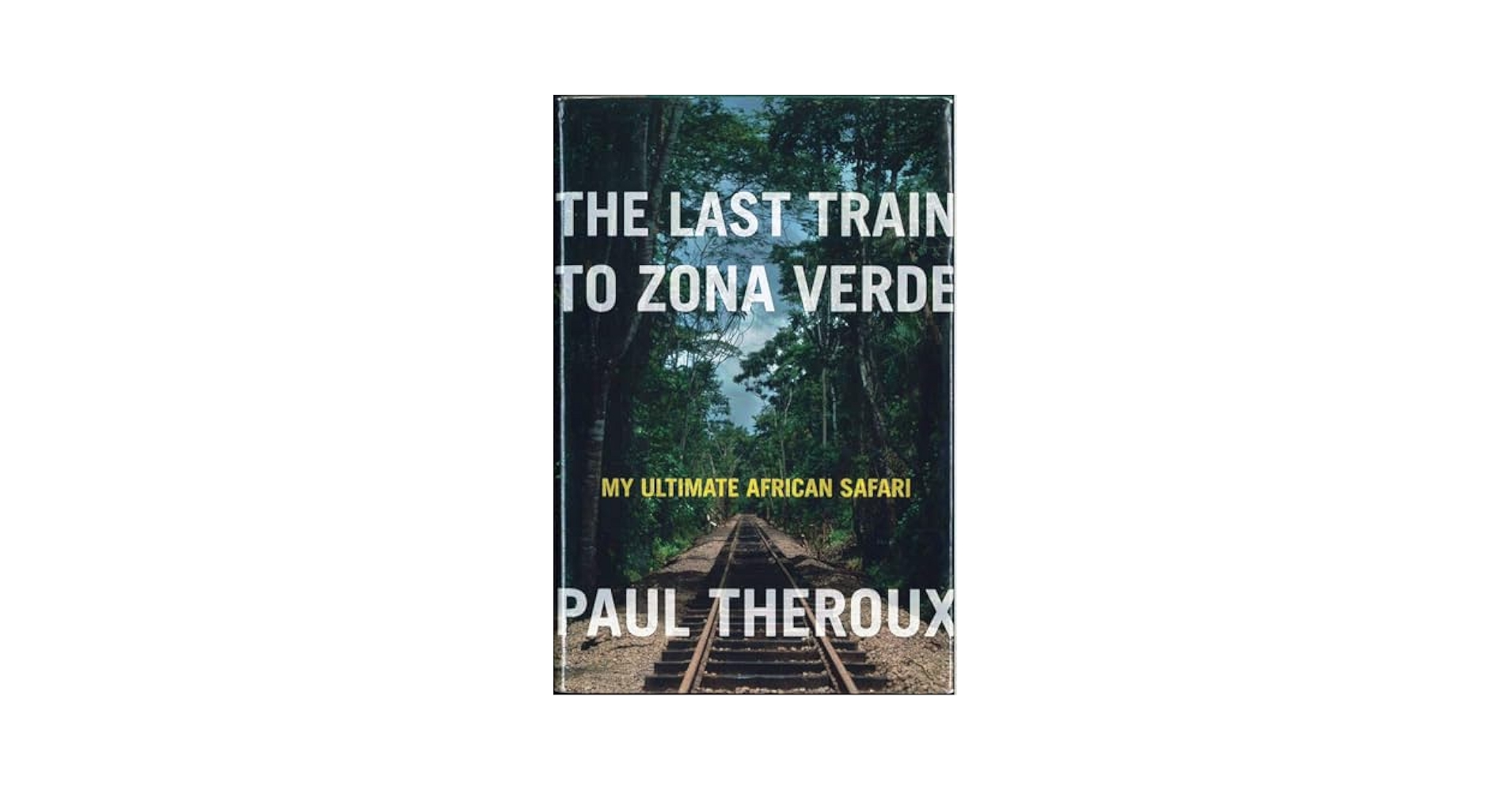 The Last Train to Zona Verde: My Ultimate African Safari