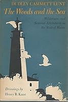 The woods and the sea;: Wilderness and seacoast adventures in the State of Maine B0007DLYA0 Book Cover