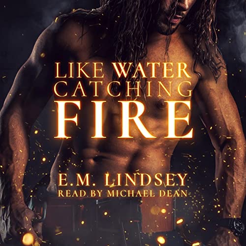 Like Water Catching Fire (Audible Audio Edition) E.M