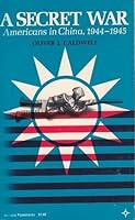 A Secret War: Americans in China, 1944-1945 (Arcturus Books) 0809306506 Book Cover