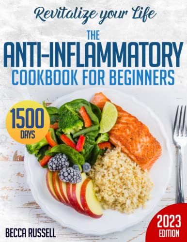 Revitalize Your Life: The Anti-Inflammatory Cookbook for Beginners with 1500 Days of Recipes to Heal and Nourish Every…