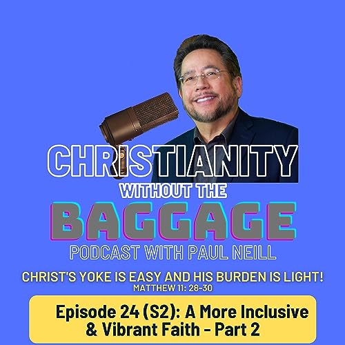 Episode 24: A More Inclusive & Vibrant Faith-Part 2