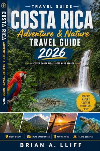 Costa Rica Adventure & Nature Travel Guide: Explore Rainforests, Volcanoes, Beaches, Wildlife, Waterfalls, National Parks, Eco-Lodges, and Unforgettable Outdoor Experiences.