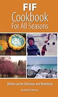 Fat Into The Fire (FIF) Cookbook For All Seasons - Dishes Can Be Delicious and Nutritious 1597122025 Book Cover