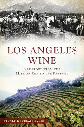 Los Angeles Wine: A History from the Mission Era to the Present (American Palate)