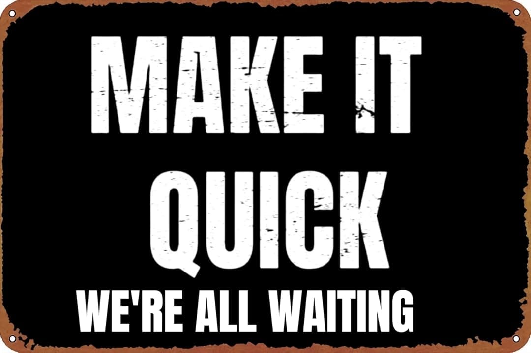 Make It Quick We're All Waiting Vintage Tin Signs Wall Art Decor Plaque for Cafe Farm Fishing Garage Garden Yard 8 x 12 Inch