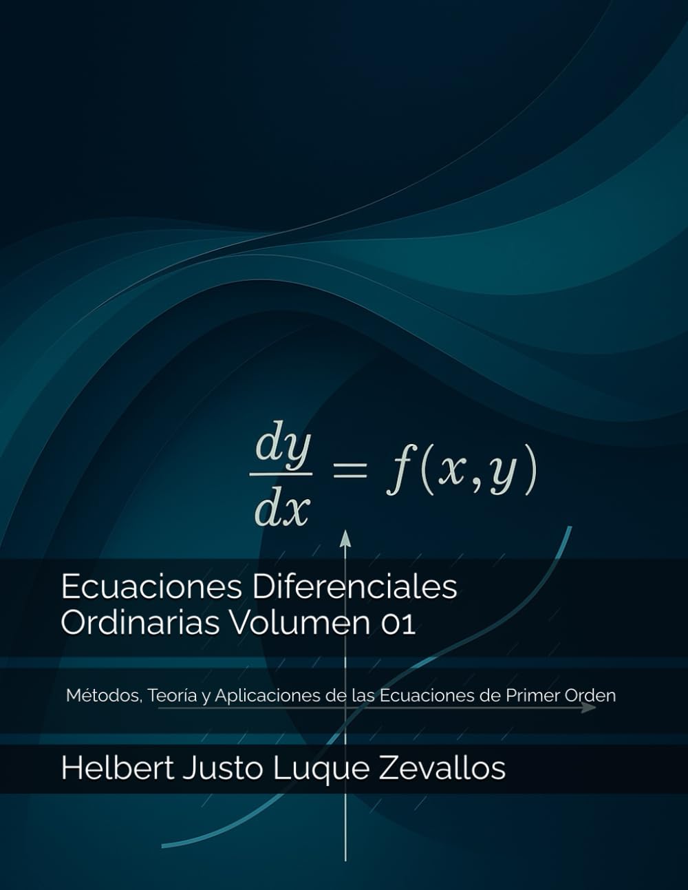 Ecuaciones Diferenciales Ordinarias Volumen 01: Métodos, Teoría y Aplicaciones de las Ecuaciones de Primer Orden (Licenciatura de Matematicas)