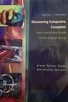 Discovering Computers, Complete: Your Interactive Guide to the Digital World: Grand Valley State University Edition 1285136780 Book Cover