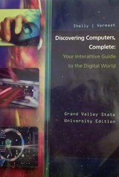 Paperback Discovering Computers, Complete: Your Interactive Guide to the Digital World: Grand Valley State University Edition Book